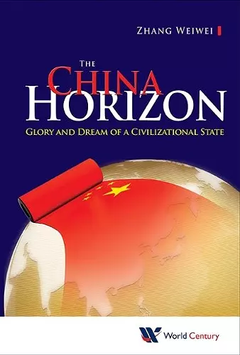 China Horizon, The: Glory And Dream Of A Civilizational State cover