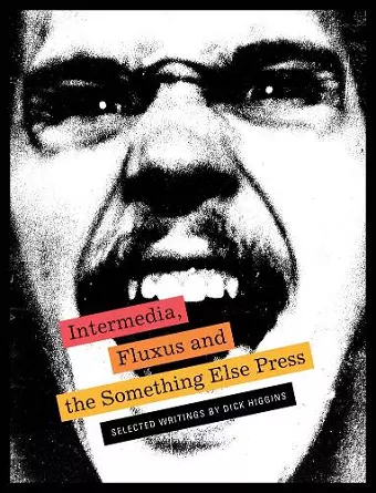 Intermedia, Fluxus and the Something Else Press - Selected Writings by Dick Higgins cover