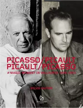 Picasso/Picault, Picault/Picasso: A Magic Moment in Vallauris 1948-1953 cover