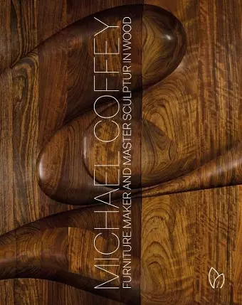 Michael Coffey: Sculptor and Furniture Maker in Wood cover