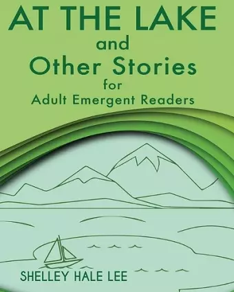 At the Lake and Other Stories for Adult Emergent Readers cover