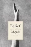 Belief Is Its Own Kind of Truth, Maybe cover