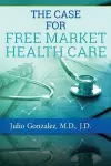 The Case for Free Market Healthcare cover