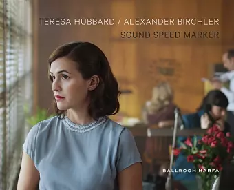 Teresa Hubbard & Alexander Birchler: Sound Speed Marker cover