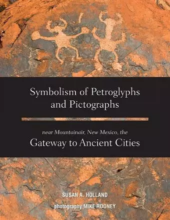 Symbolism of Petroglyphs and Pictographs Near Mountainair, New Mexico, the Gateway to Ancient Cities cover