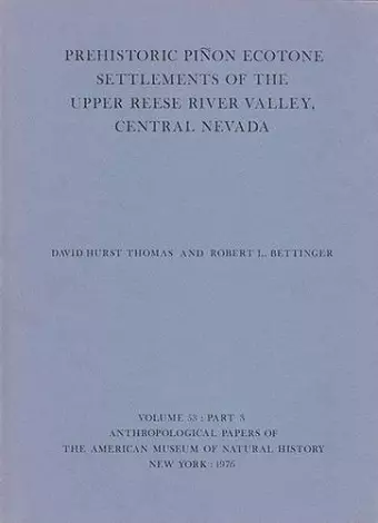 Prehistoric Pinon Ecotone Settlements of the Upper Reese River Valley, Central Nevada cover