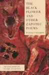 The Black Flower and Other Zapotec Poems cover