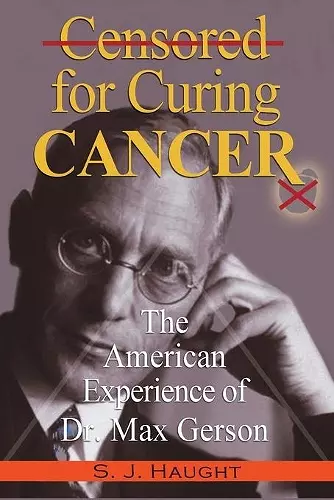 Censured for Curing Cancer - The American Experience of Dr. Max Gerson cover