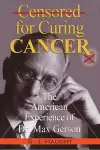 Censured for Curing Cancer - The American Experience of Dr. Max Gerson cover