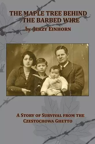 The Maple Tree Behind the Barbed Wire - A Story of Survival from the Czestochowa Ghetto cover