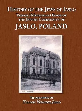 History of the Jews of Jaslo - Yizkor (Memorial) Book of the Jewish Community of Jaslo, Poland cover