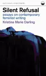 Silent Refusal:  Essays on Contemporary Feminist Writing cover