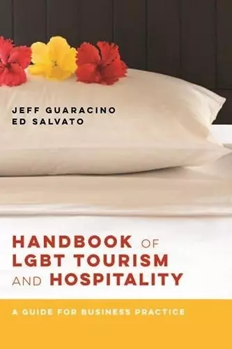 Handbook of LGBT Tourism and Hospitality – A Guide for Business Practice cover