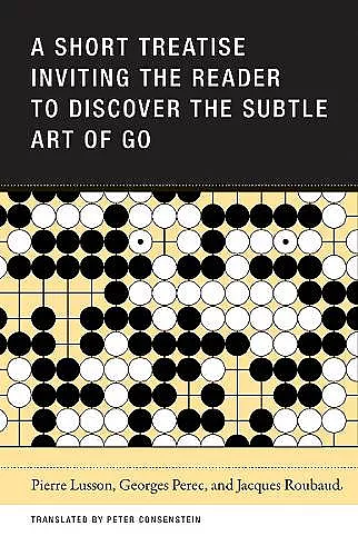 A Short Treatise Inviting the Reader to Discover the Subtle Art of Go cover
