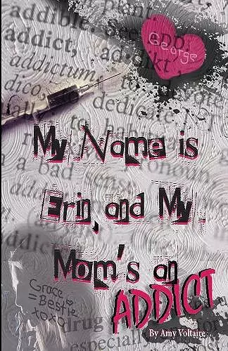 My Name is Erin, and My Mom's an Addict cover