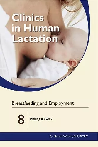 Clinics in Human Lactation: v. 8: Breastfeeding and Employment: Making it Work cover