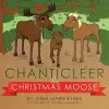 Chanticleer, the Christmas Moose cover