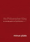 No Philosopher King: An Everyday Guide to Art and Life Under Trump cover