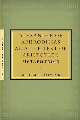 Alexander of Aphrodisias and the Text of Aristotle's Metaphysics cover