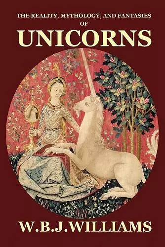 The Reality, Mythology, and Fantasies of Unicorns cover