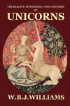 The Reality, Mythology, and Fantasies of Unicorns cover