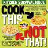 Cook This, Not That! Kitchen Survival Guide cover