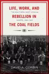 Life, Work, and Rebellion in the Coal Fields cover