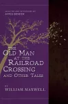 The Old Man At The Railroad Crossing And Other Tales cover