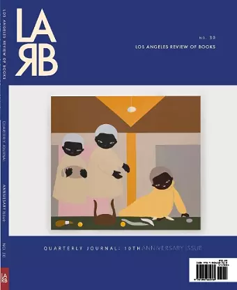 Los Angeles Review of Books Quarterly Journal: Ten Year Anthology Issue cover