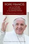 Pope Francis and the Future of Catholicism in the United States cover