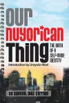 Our Nuyorican Thing – The Birth of A Self–Made Identity cover