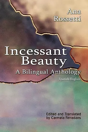 Incessant Beauty – A Bilingual Anthology (Bilingual: Spanish/English) cover