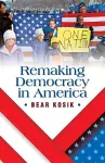 Remaking Democracy in America cover