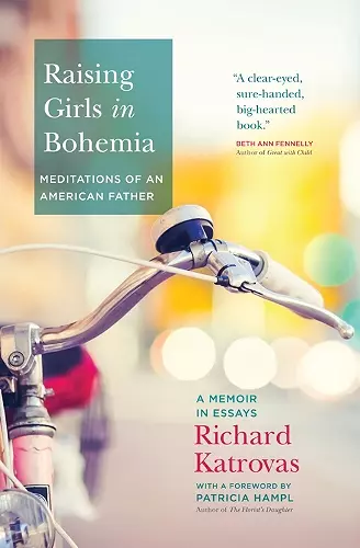 Raising Girls in Bohemia: Meditations of an American Father cover