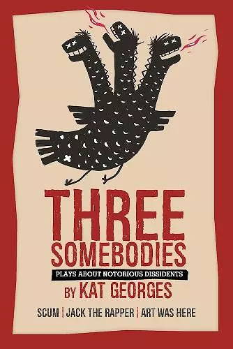 Three Somebodies: Plays about Notorious Dissidents cover