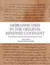 Hebraisms in the Original Renewed Covenant cover