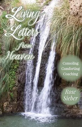 LIVING LETTERS FROM HEAVEN Consoling, Comforting, Coaching cover