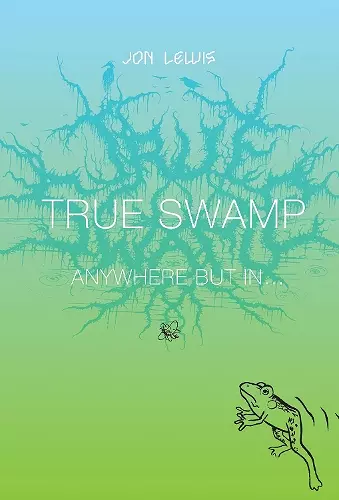 True Swamp 2: Anywhere But In . . . cover