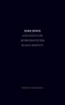 Dark Space – Architecture, Representation, Black Identity cover