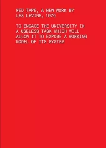 Red Tape, A New Work by Les Levine, 1970 – To Engage the University in a Useless Task Which Will Allow It to Expose a Working Model of Its Sys cover