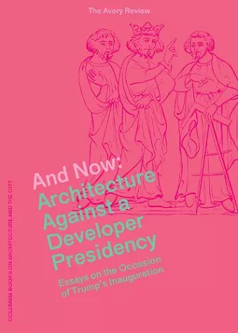 And Now – Architecture Against a Developer Presidency (Essays on the Occasion of Trump`s Inauguration) cover