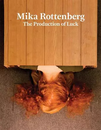Mika Rottenberg: The Production of Luck cover