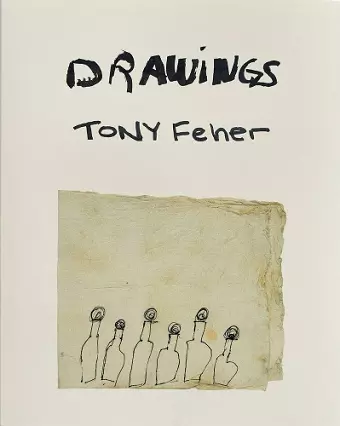 Tony Feher: Drawings cover