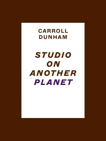 Carroll Dunham: Studio on Another Planet cover