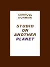 Carroll Dunham: Studio on Another Planet cover