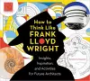 How to Think Like Frank Lloyd Wright cover