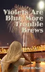 Violets Are Blue More Trouble Brews cover