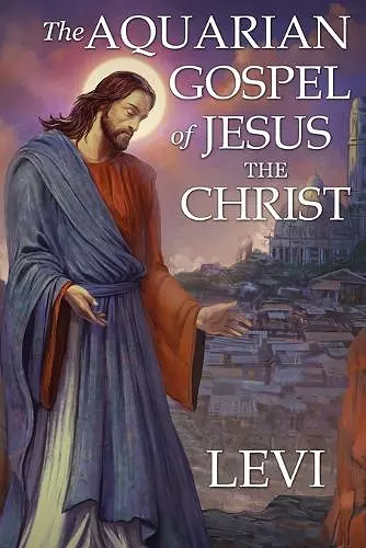 The Aquarian Gospel of Jesus the Christ by Levi cover