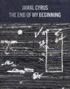 Jamal Cyrus: The End of My Beginning cover