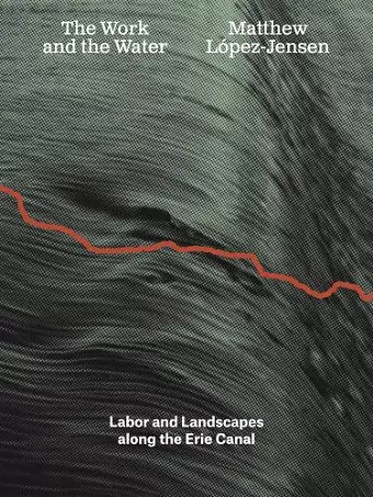 Matthew López-Jensen: The Work and the Water cover